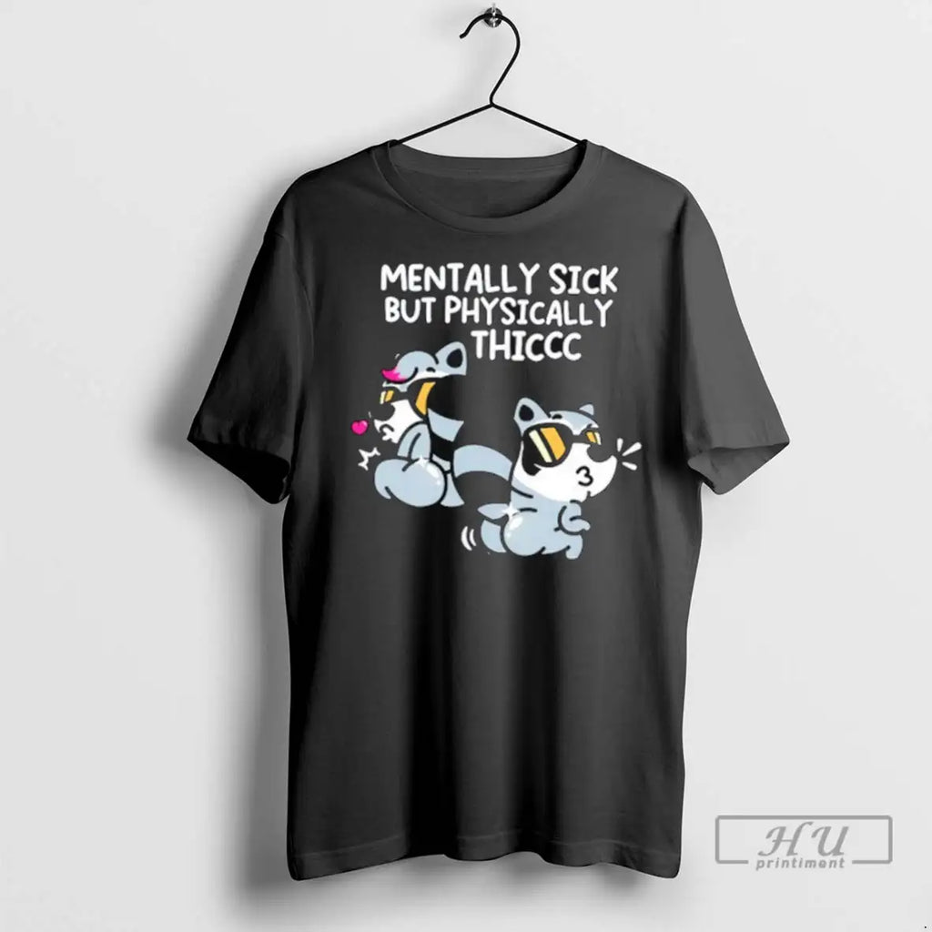 Officials Raccoon Mentally Sick But Physically Thicc T Shirt
