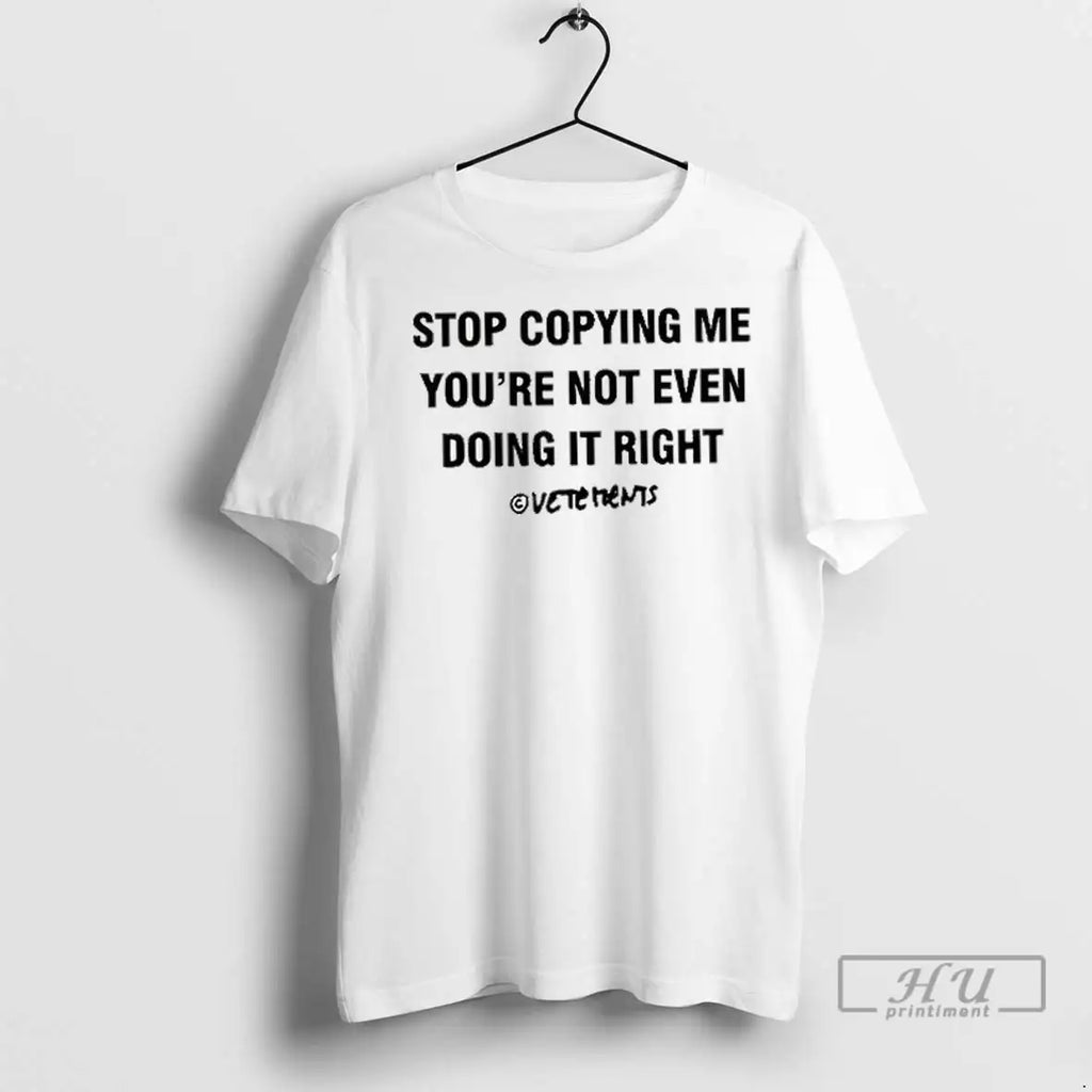 Officials Stop Copying Me Youre Not Even Doing It Right T Shirt