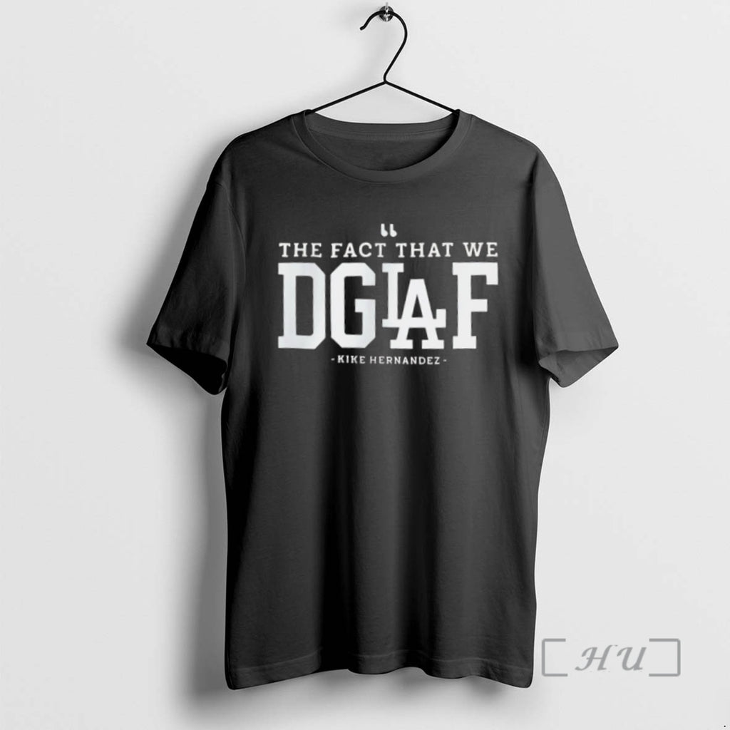 Officials The Fact That We Dgaf Kike Hernandez Los Angeles Dodgers Premium T Shirt Sweater