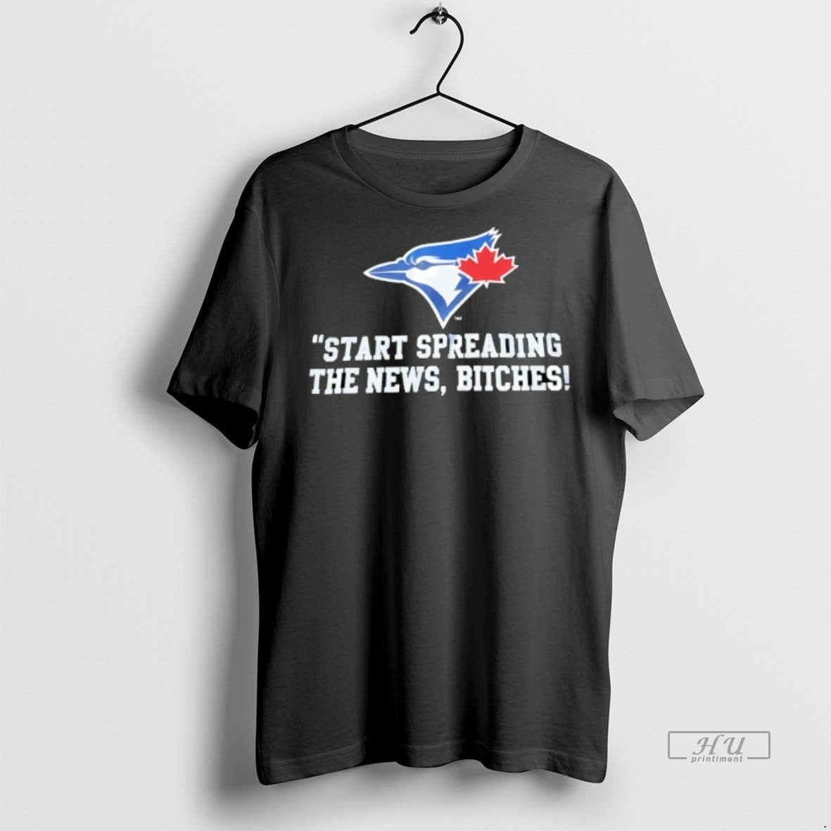 Officials Toronto Blue Jays Start Spreading The News Btches Tee Shirt Sweater