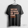 Officials Were Gonna Be Just Fine T Shirt