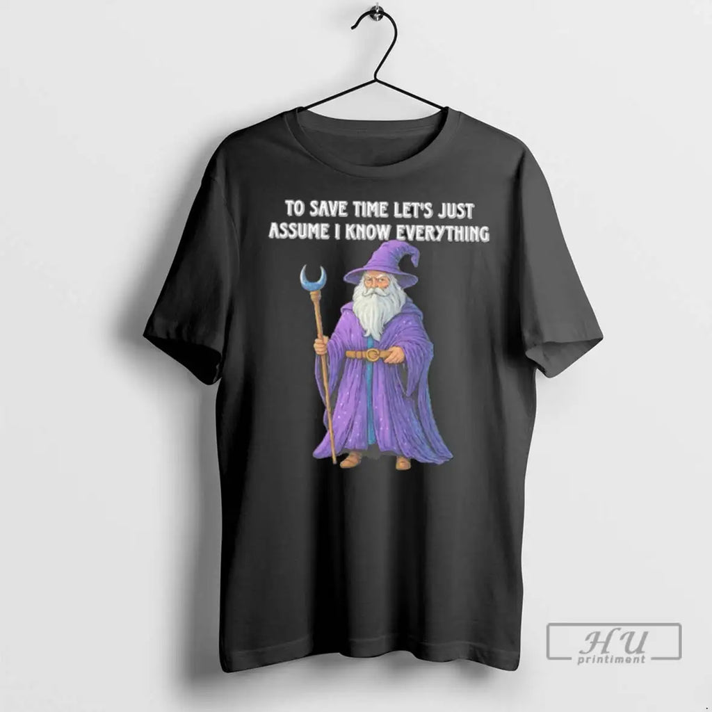 Officials Wizard To Save Time Lets Just Assume I Know Everything T Shirt
