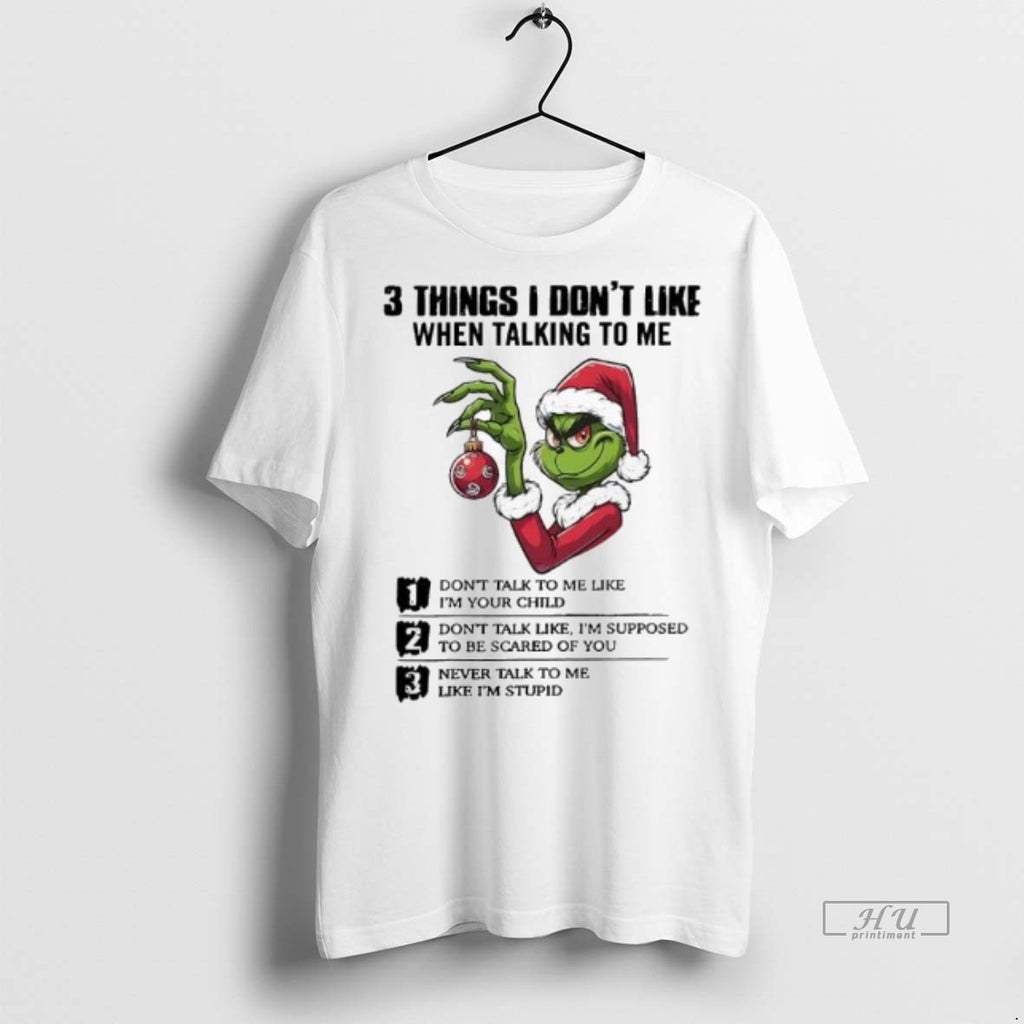 Officials Xmas Grinch Three Things I Dont Like When Talking To Me Premium