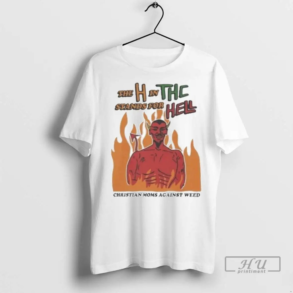 Officials The H In Thc Stands For Hell Christian Moms Against Weed T Shirt