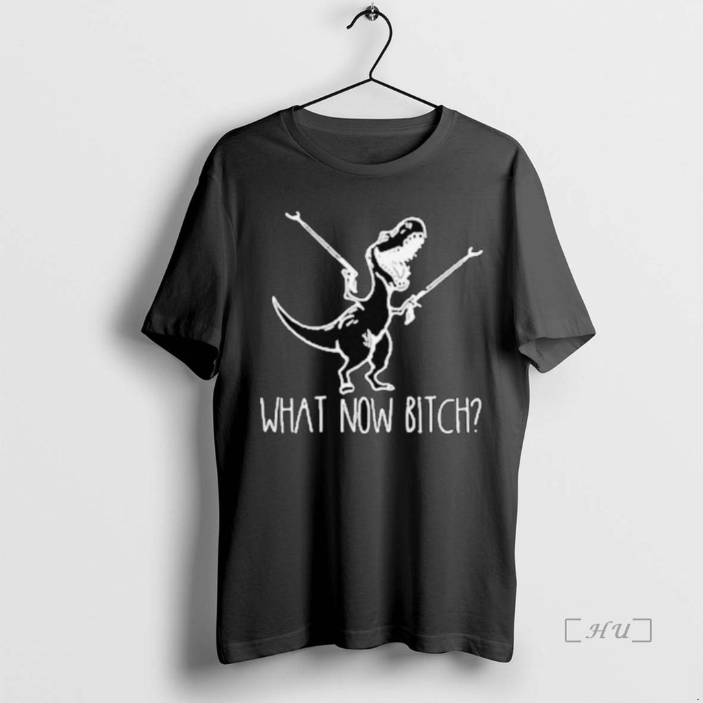 Officials What Now Bitch T Rex Funny Premium T Shirt Sweater