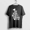 Original 1 Day Hour Minute Second At A Time Tshirts Jpg