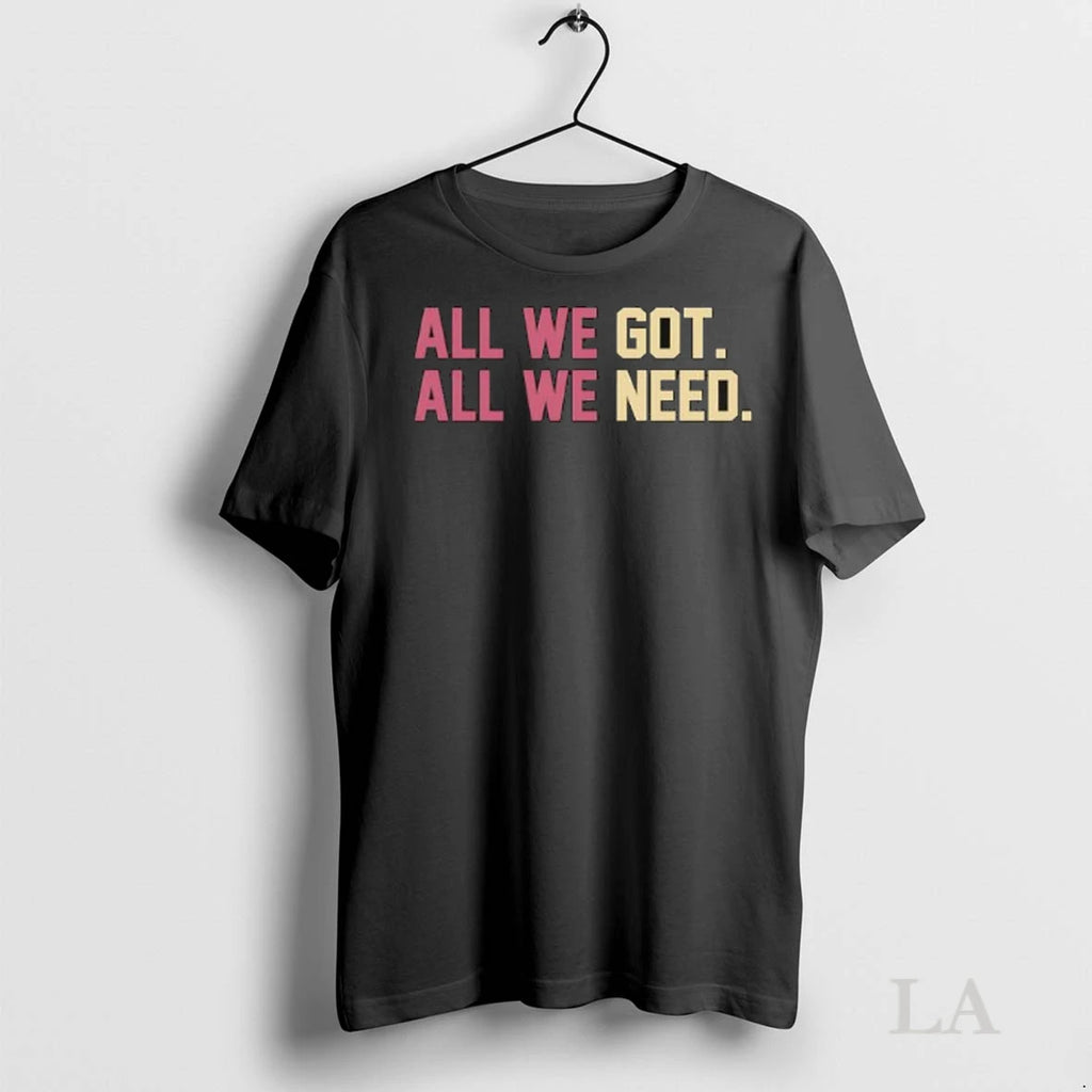 Original All We Got All We Need Ladies
