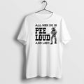 Original All Men Do Is Pee Loud And Lie Tshirts Jpg