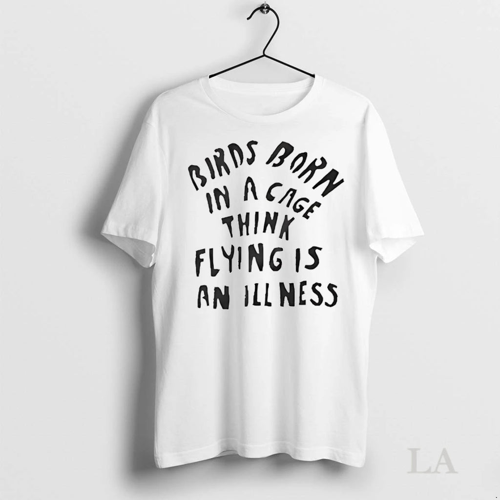 Original Birds Born In A Cage Think Flying Is An Illness