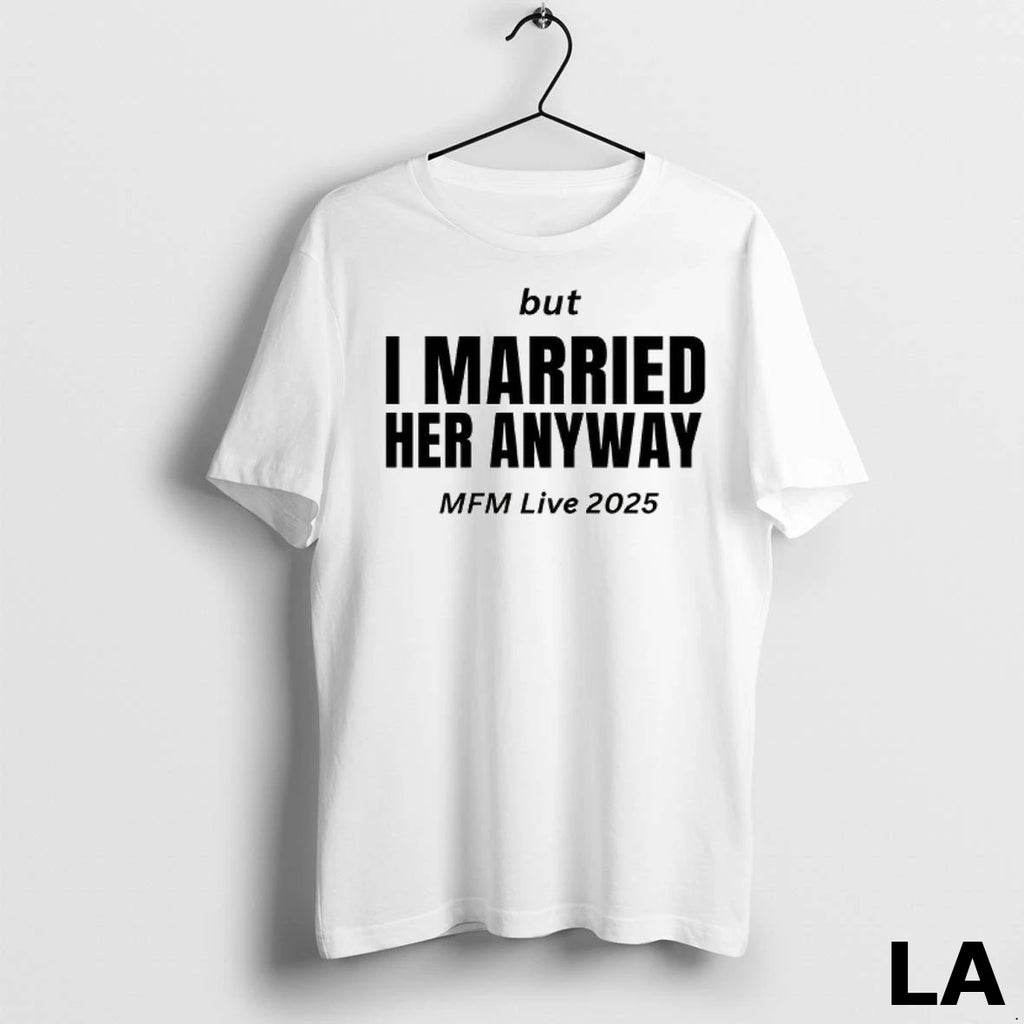 Original But I Married Her Anyway Mfm Live 2025