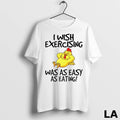 Original Chicken I Wish Exercising Was As Easy As Eating
