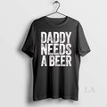 Original Daddy Needs A Beer