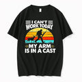 Original Fishing Cant Work Today My Arm Is In A Cast Hunter Tshirts Jpg