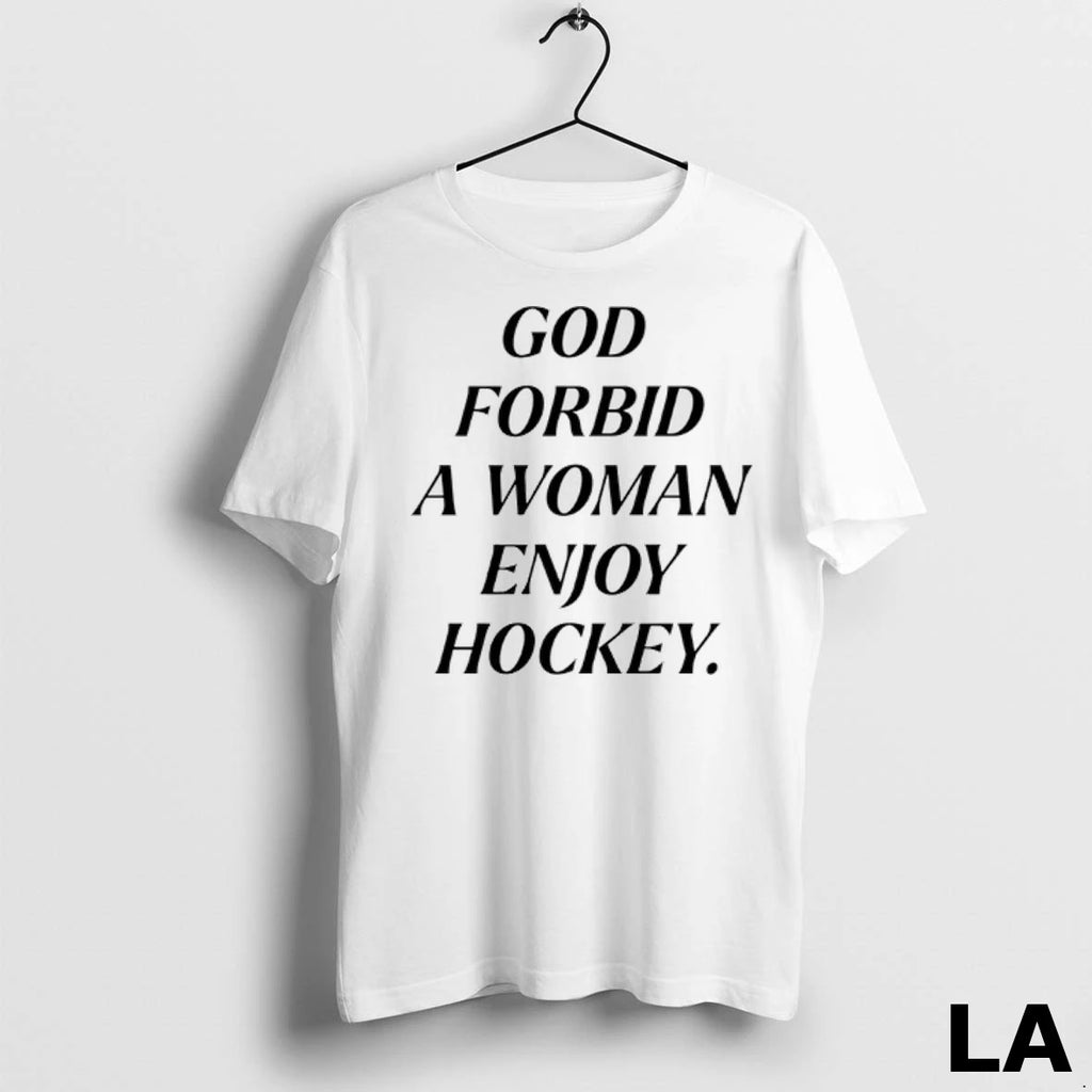 Original God Forbid A Woman Enjoy Hockey