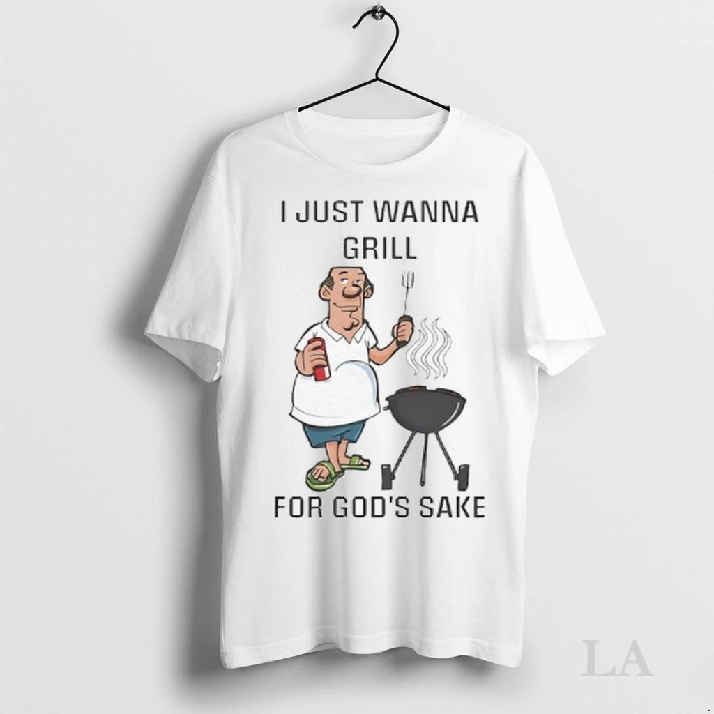 Original I Just Wanna Grillfor Gods Sake Ladies