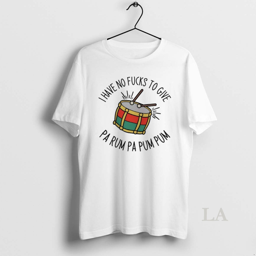 Original I Have No Fucks To Give Pa Rum Pa Pum Pum