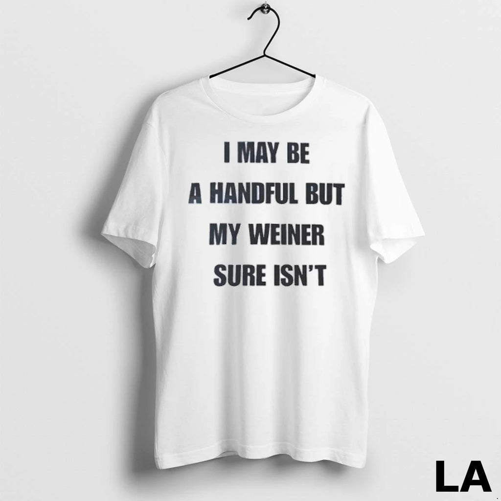 Original I May Be A Handful But My Weiner Sure Isnt Blue Ladies