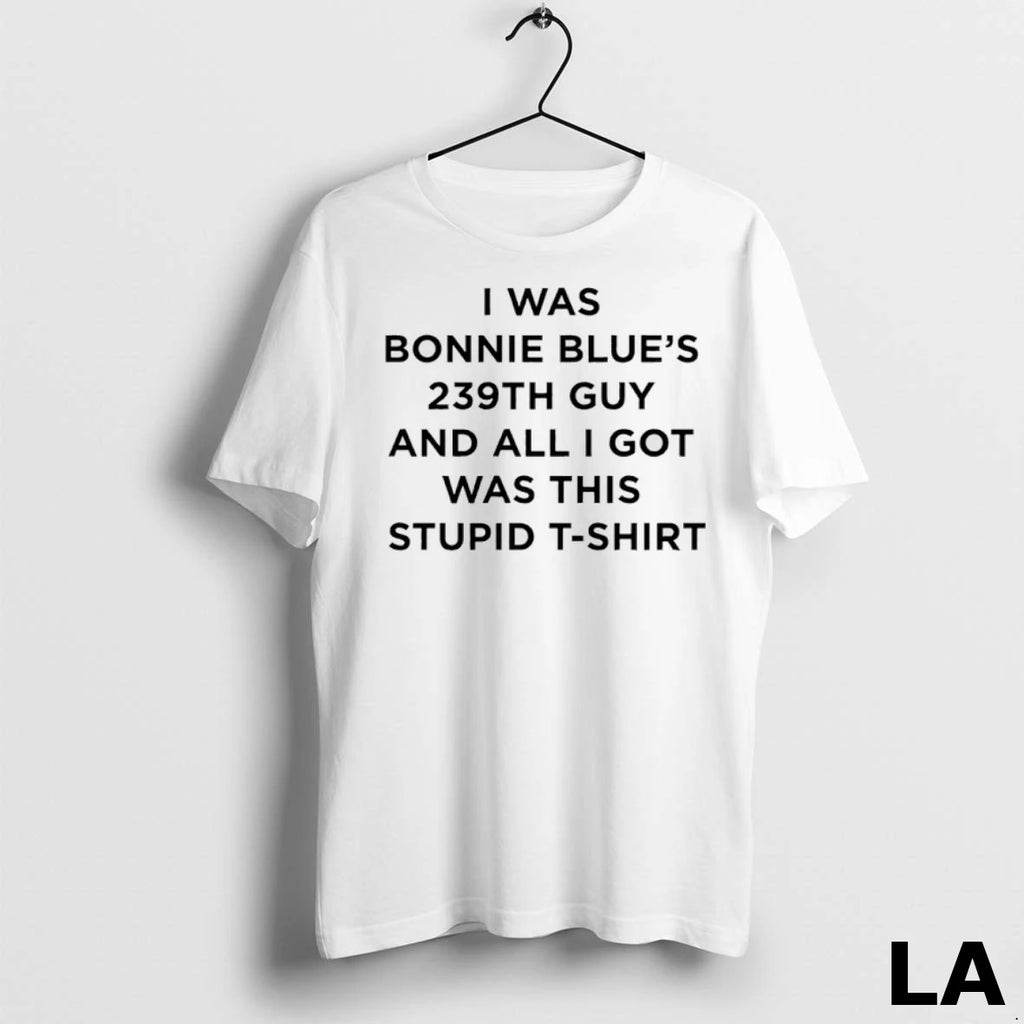 Original I Was Bonnie Blue 239th Guy And All I Got Was This Stupid