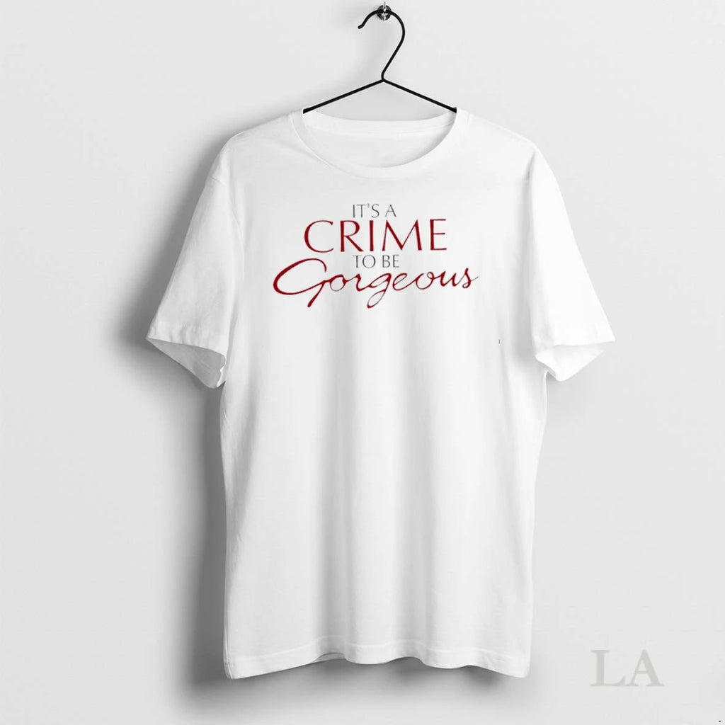 Original Its A Crime To Be Gorgeous Design