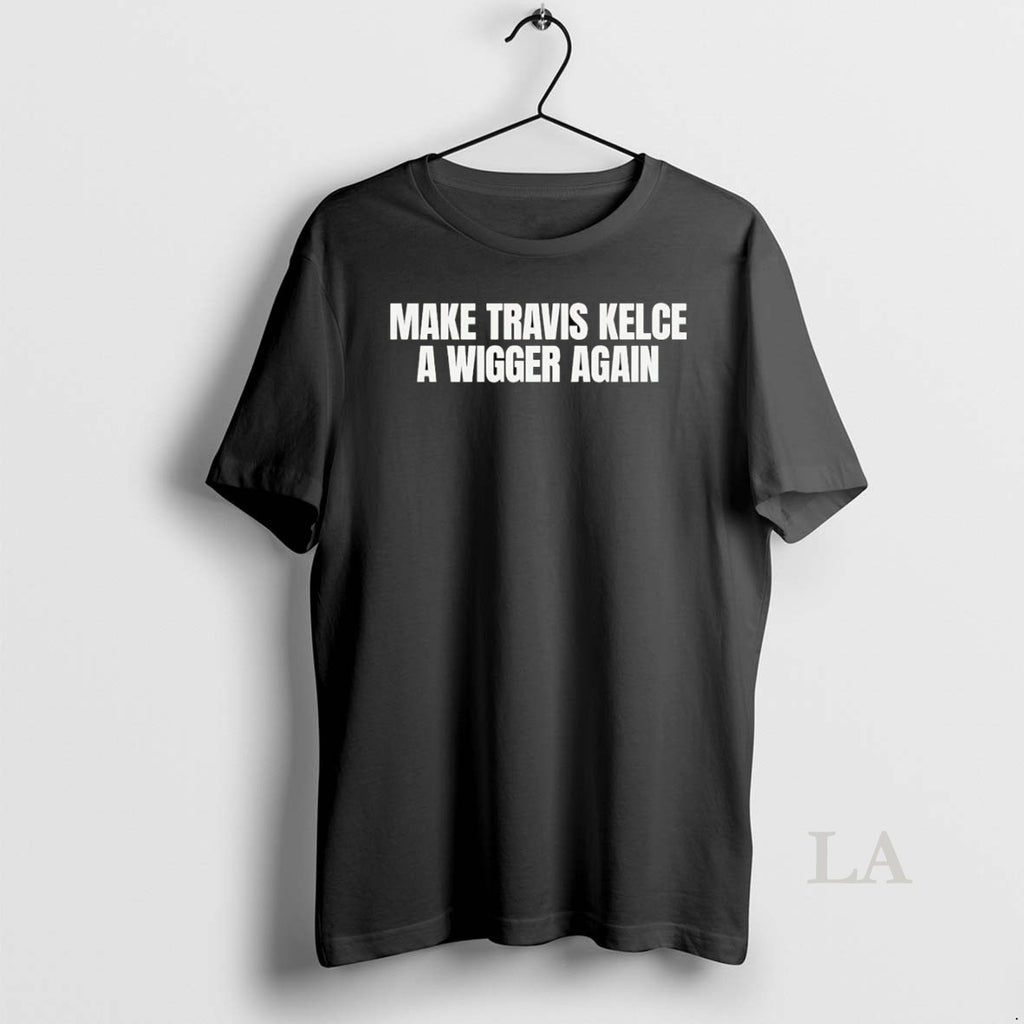 Original Make Travis Kelce A Wigger Again