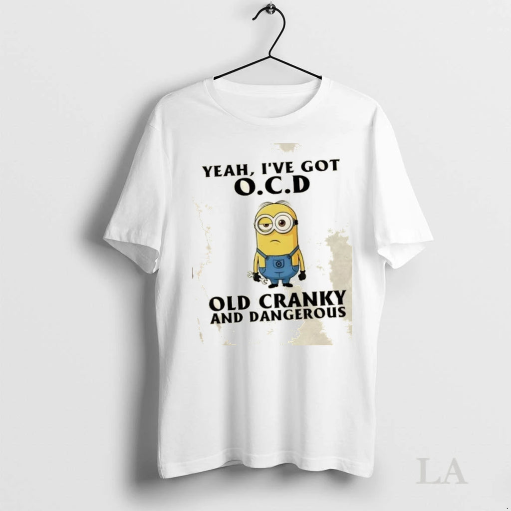 Original Minions Yeah Ive Got O C D Old Cranky And Dangerous