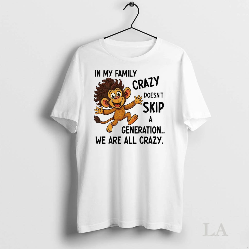Original Monkey In My Family Crazy Doesnt Skip A Generation We Are All Crazy