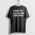 Original Paid No I Hate Him For Free Text