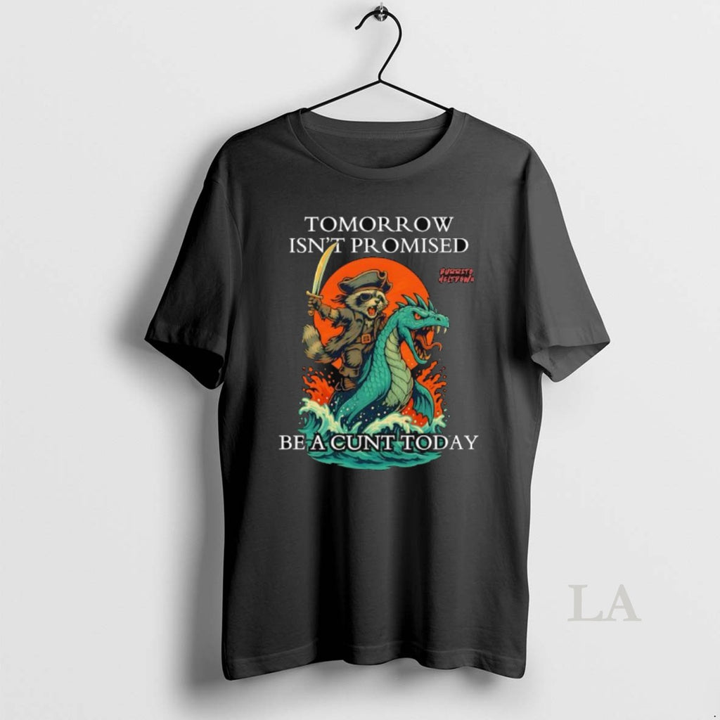 Original Raccoon Sea Dragon Tomorrow Isnt Promised Be A Cunt Today