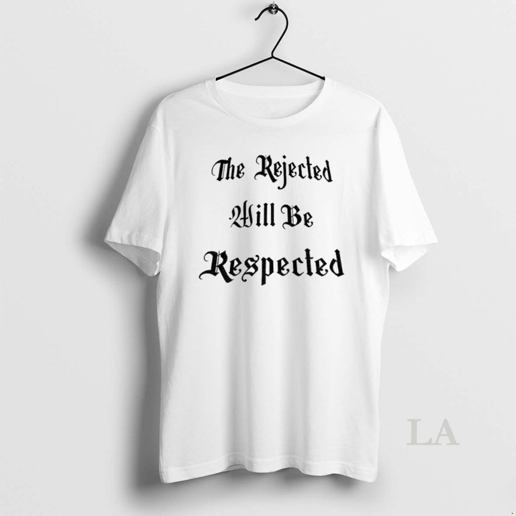 Original The Rejected Will Be Respected
