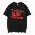Original Tim Hortons Is Not Canadian Tee Tshirts Jpg