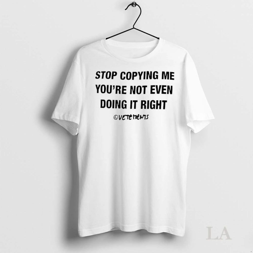 Original Vetements Stop Copying Me Youre Not Even Doing It Right Ladies