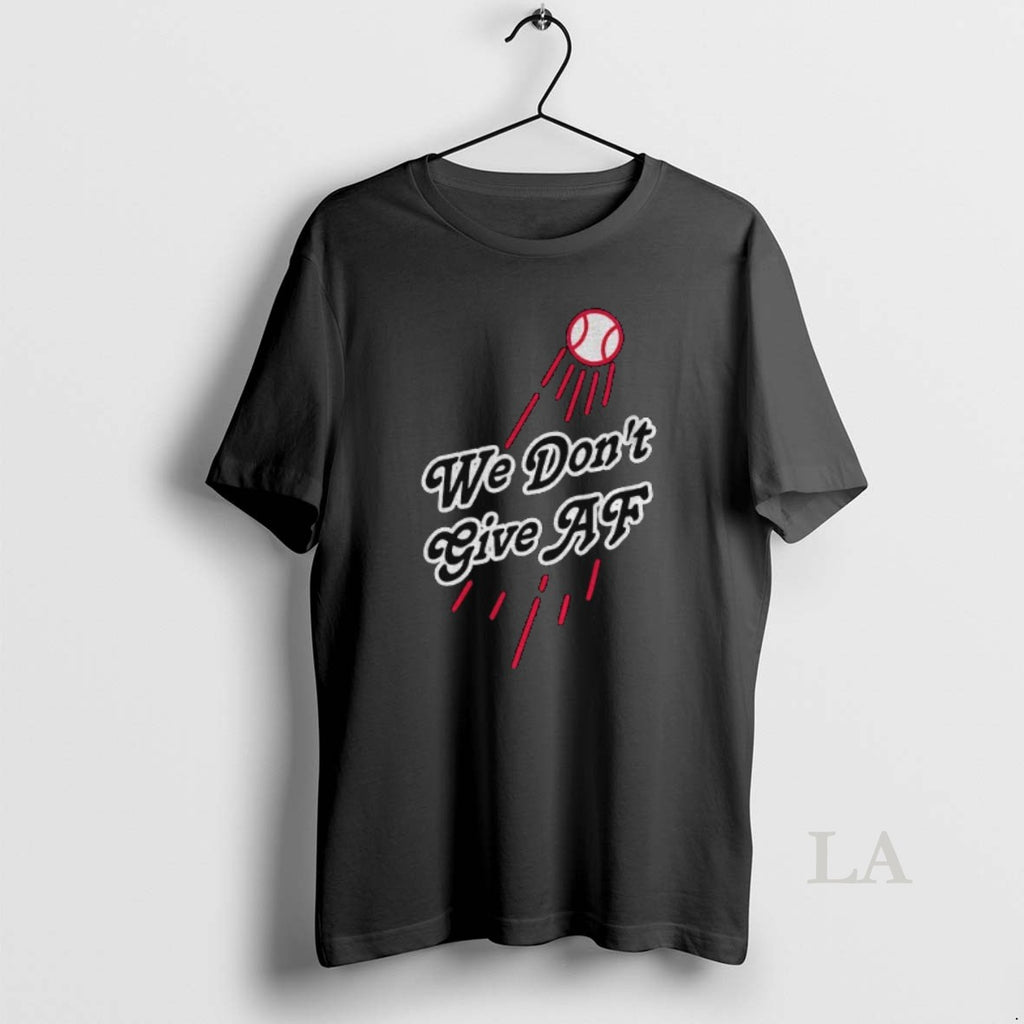 Original We Dont Give Af Los Angeles Dodgers Mlb Baseball World Series 2025