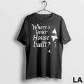 Original Where Is Your House Built Ladies