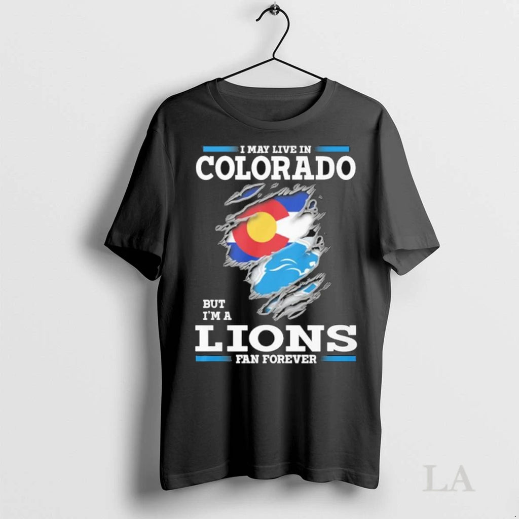 Originals I May Live In Colorado But Im A Detroit Lions Fan Forever