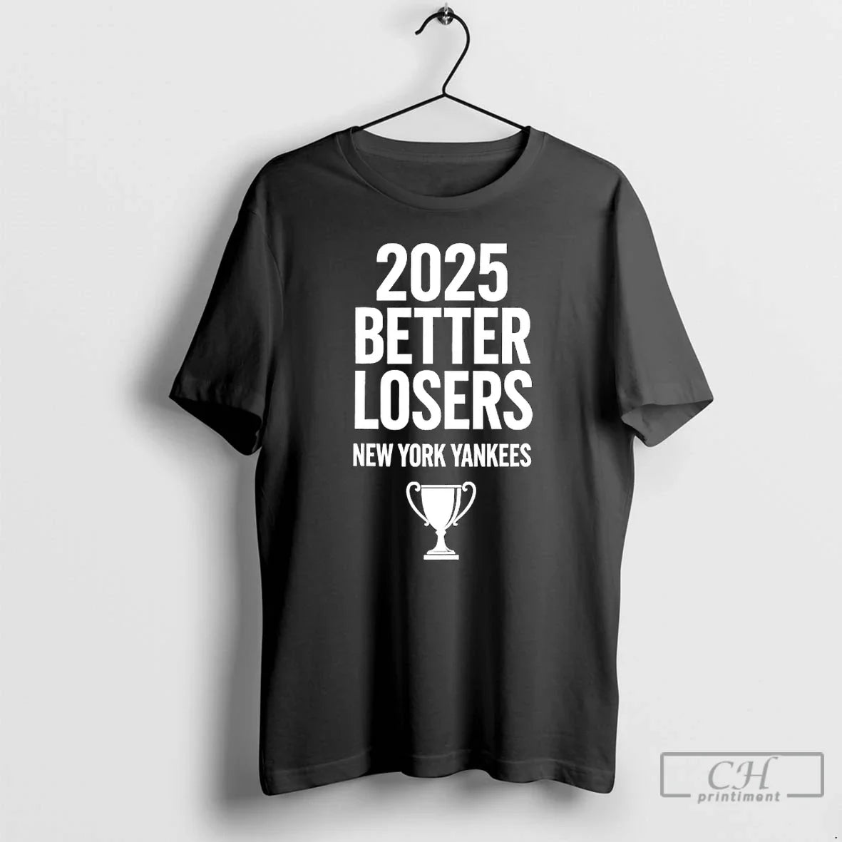 Premium 2025 Better Losers New York Yankees Trophy T Shirts