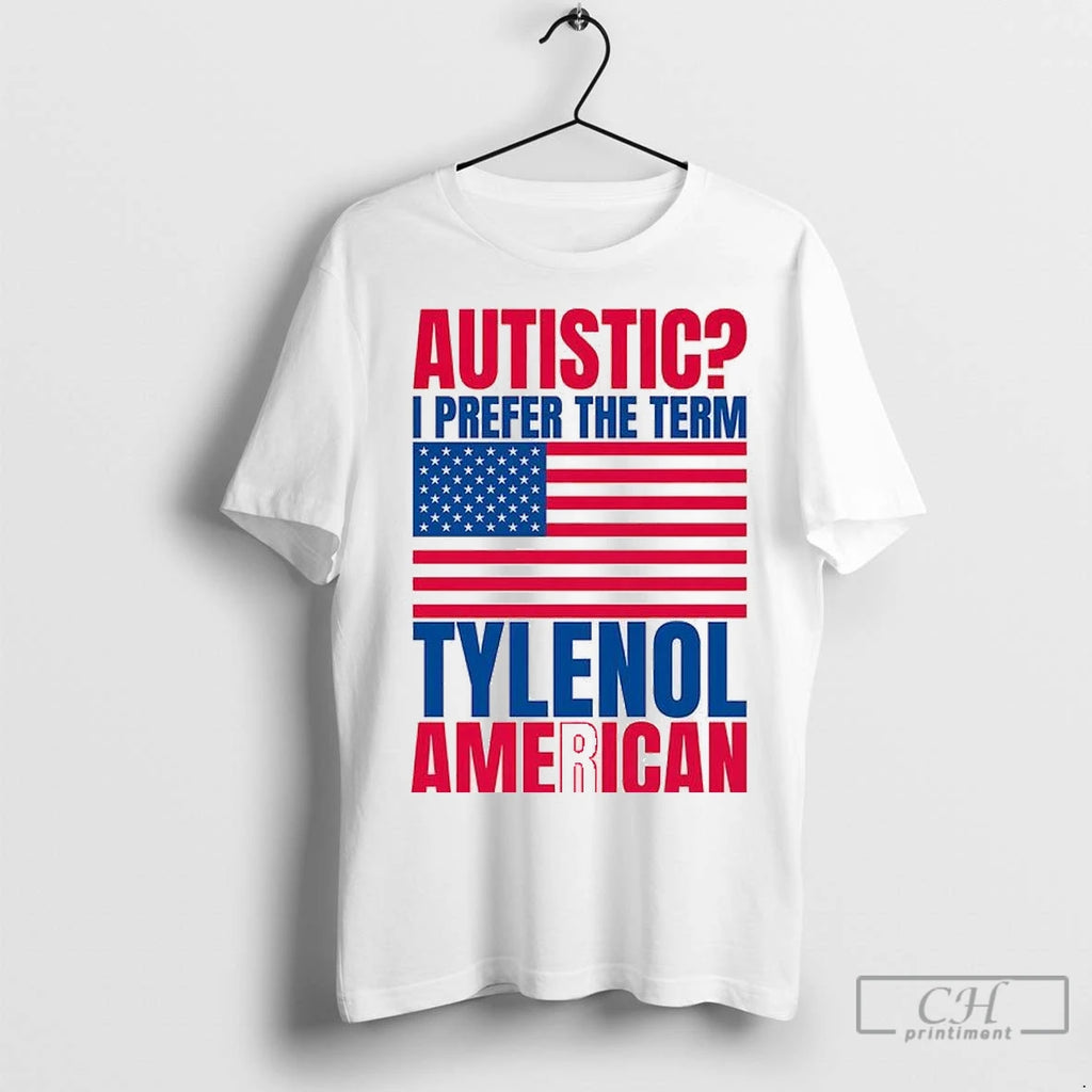 Premium Autistic I Prefer The Term Tylenol American