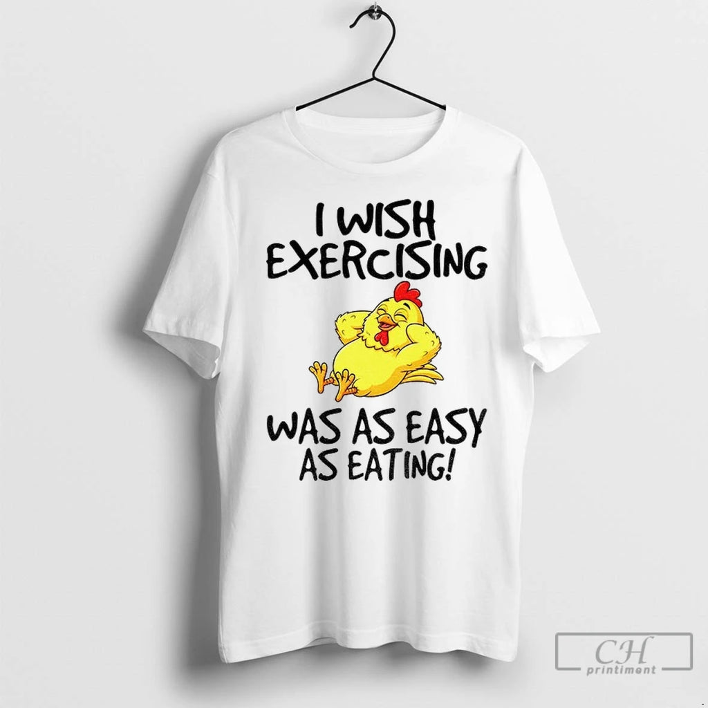 Premium Chicken I Wish Exercising Was As Easy As Eating