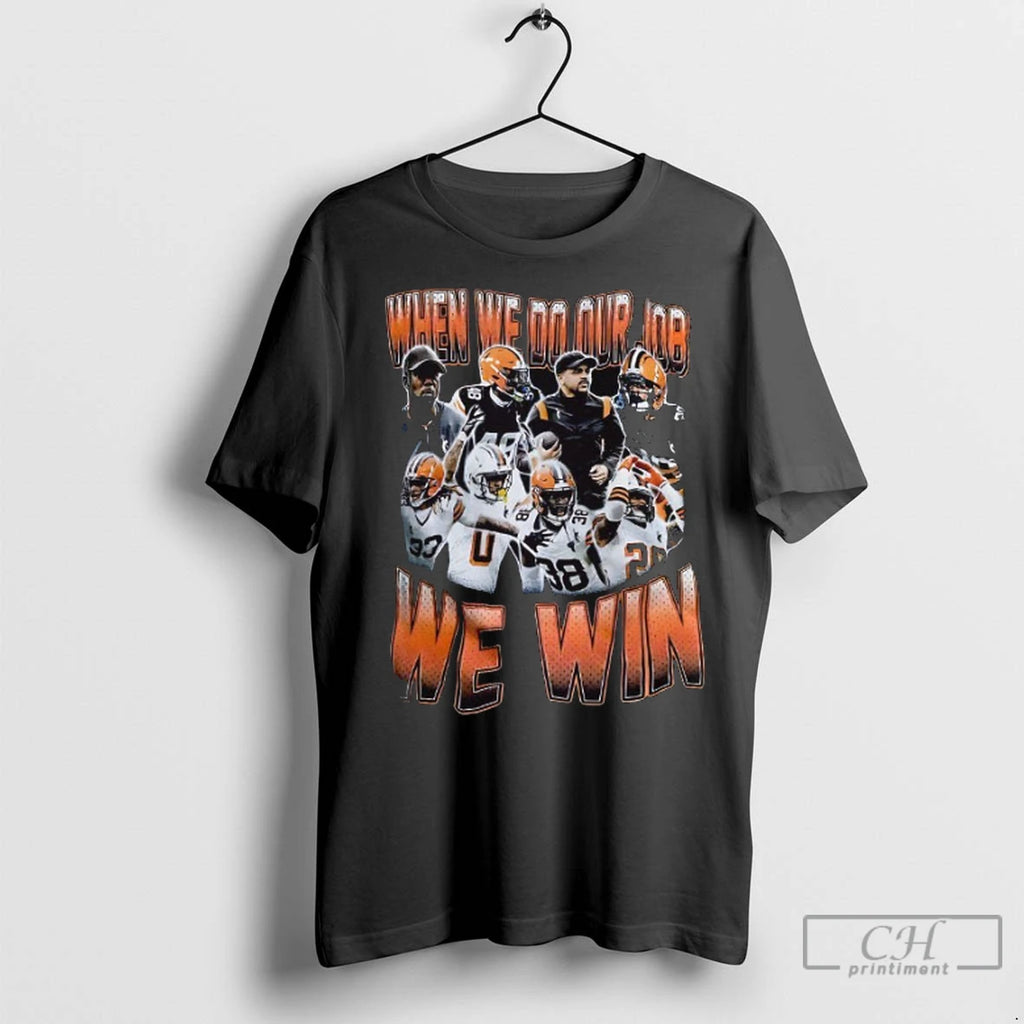 Premium Cleveland Browns When We Do Our Job We Win
