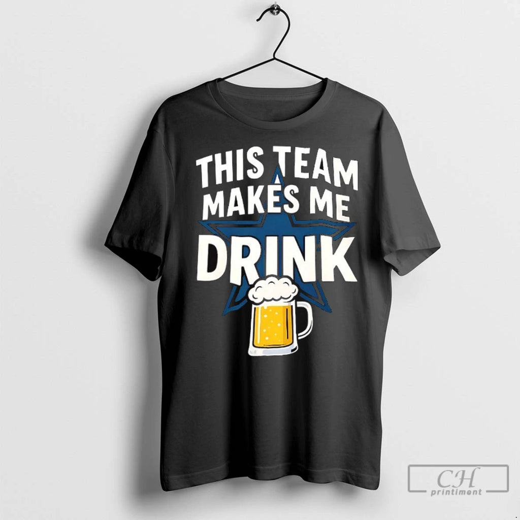 Premium Dallas Cowboys This Team Makes Me Drink