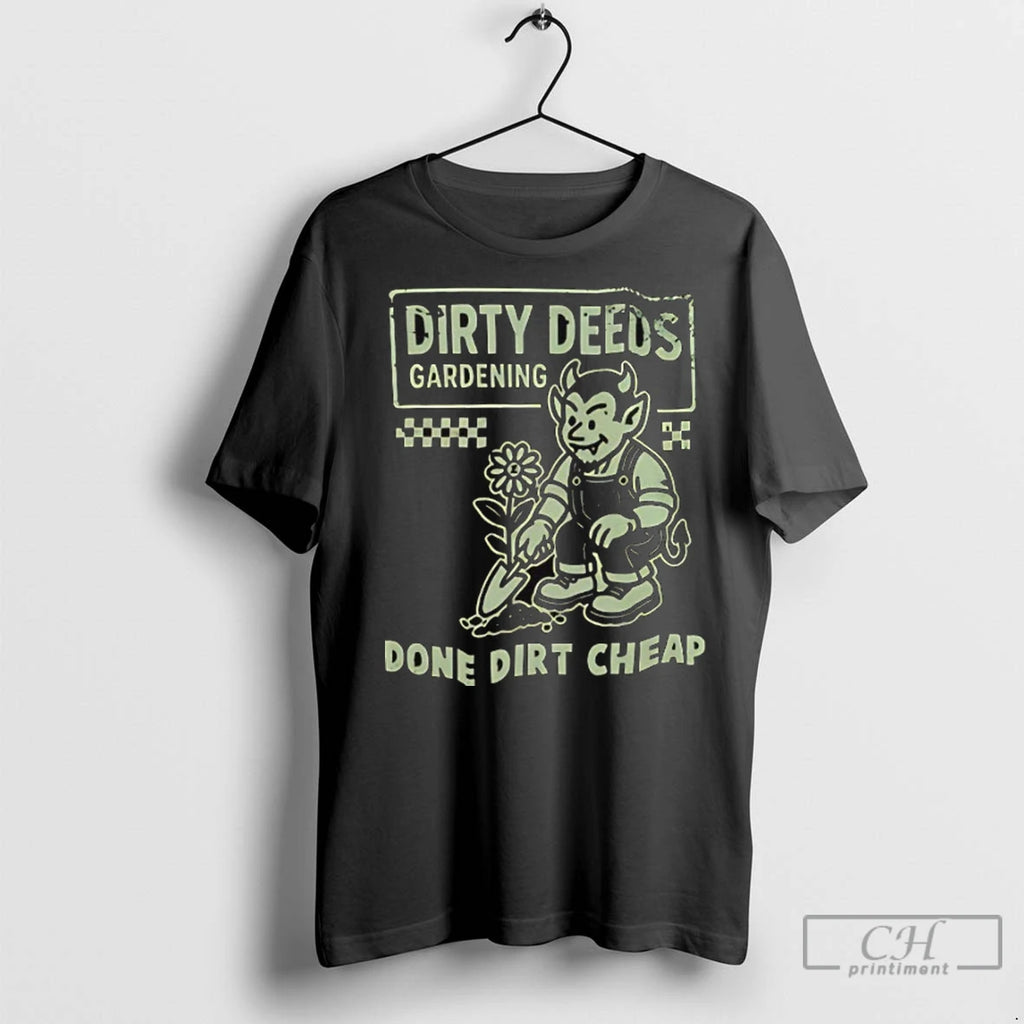 Premium Dirty Deeds Gardening Done Dirt Cheap