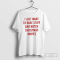Premium Funny I Just Want To Bake Stuff And Watch Christmas Movies Shirt Sweater