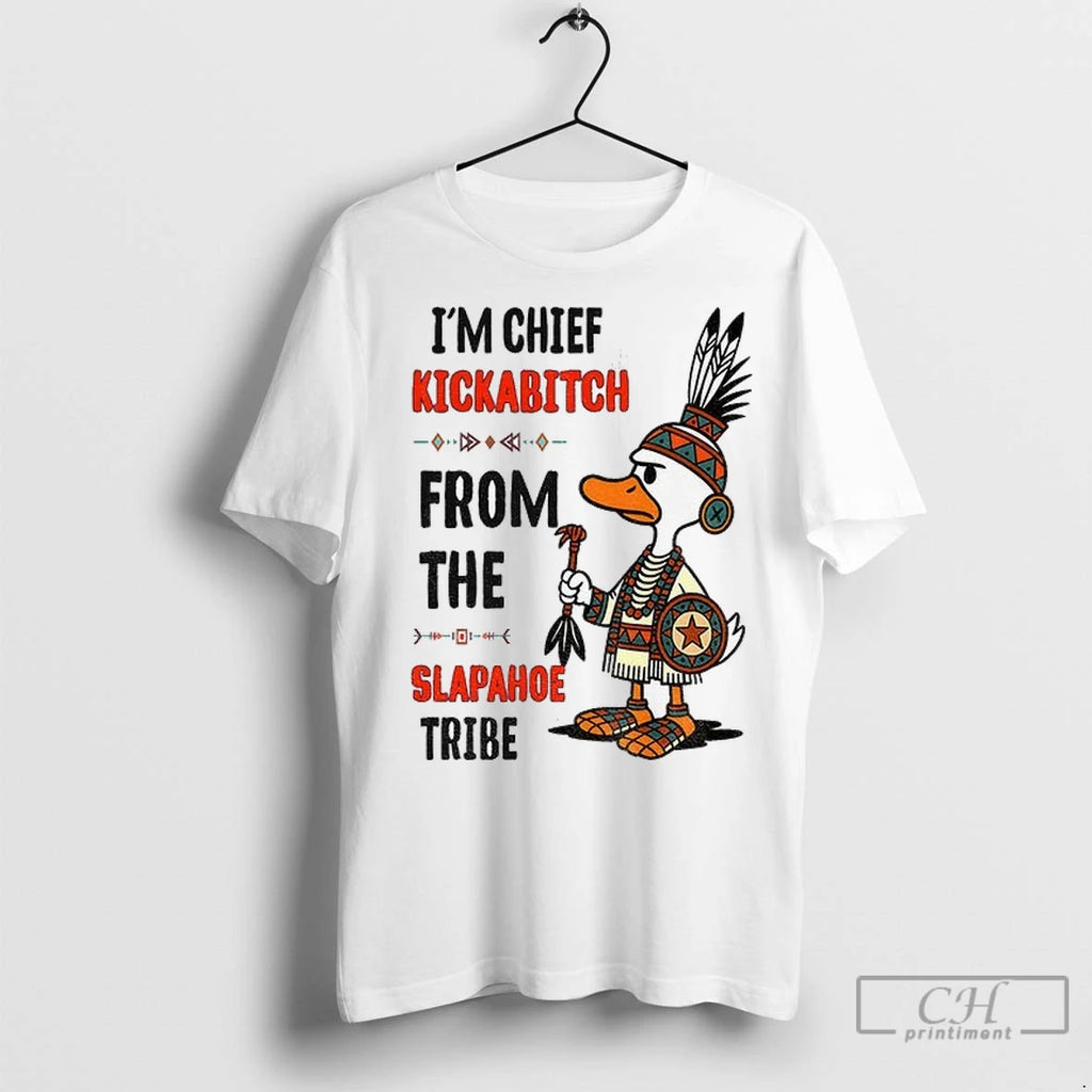 Premium Goose Native Im Chief Kickabitch From The Slapahoe Tribe