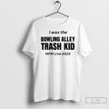 Premium I Was The Bowling Alley Trash Kid Mfm Live 2025
