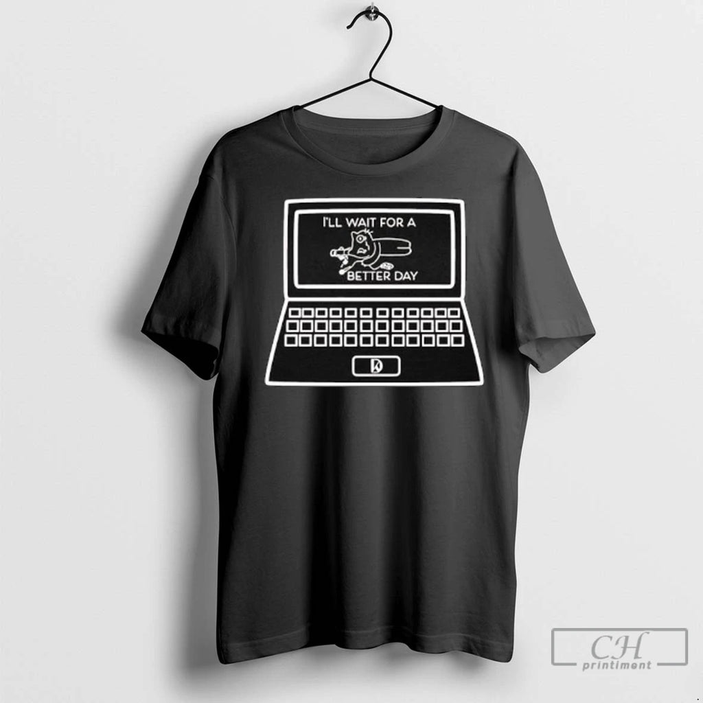 Premium Ill Wait For A Better Day Computer Ladies