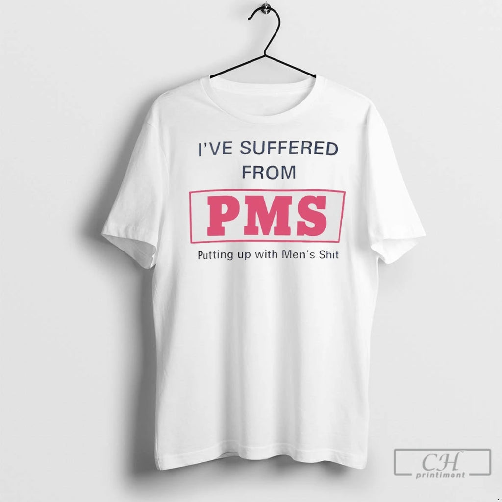 Premium Ive Suffered From Pms Putting Up With Mens Shit