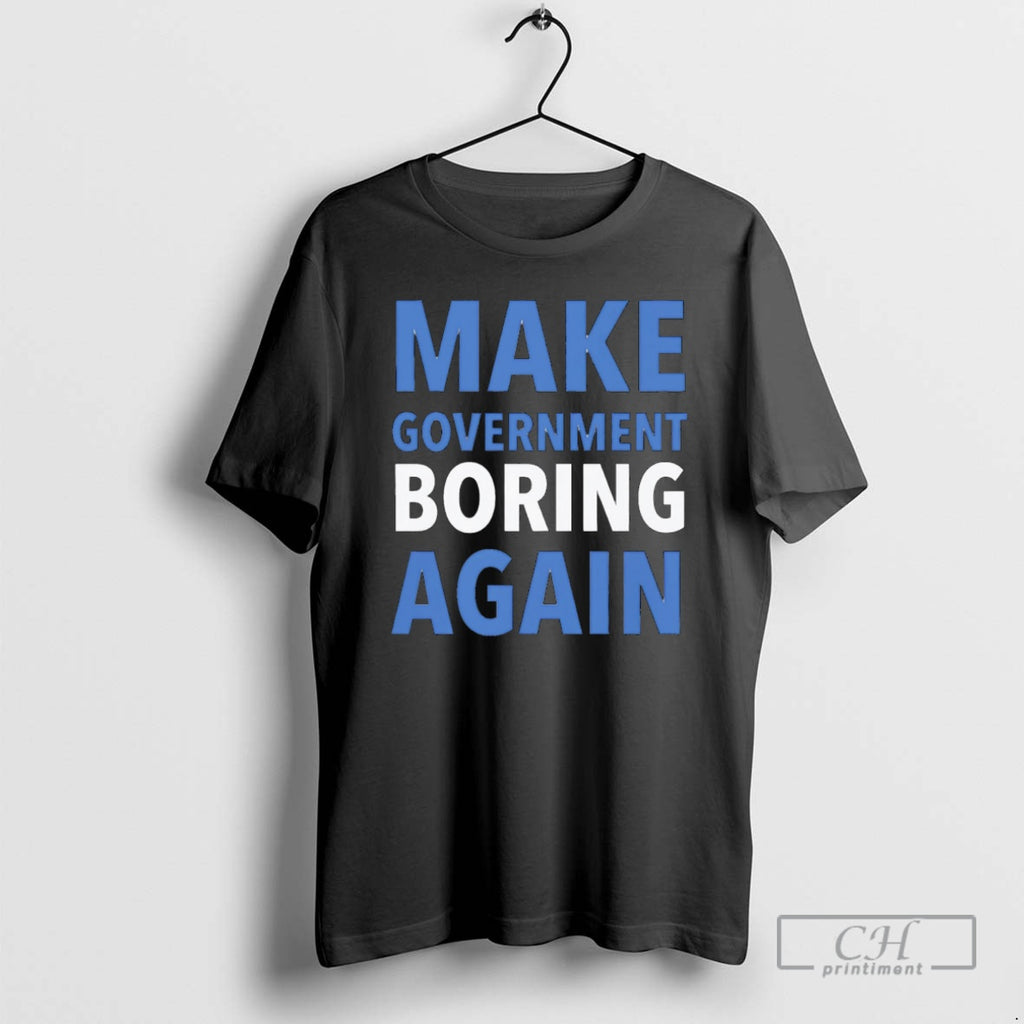 Premium Make Government Boring Again Shirt Sweater