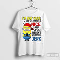 Premium Minion Im Not Rude Im Selective Nice And You Werent Selected Jerk