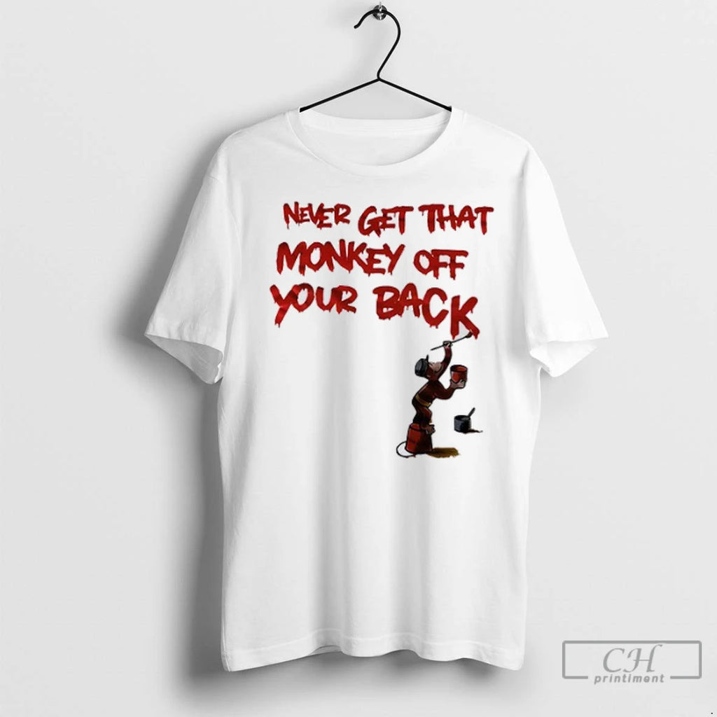 Premium Never Get That Monkey Off Your Back