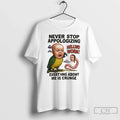 Premium Never Stop Appologizing Hellwo Worm Evert Hng Abowt Me Is Crunge T Shirts