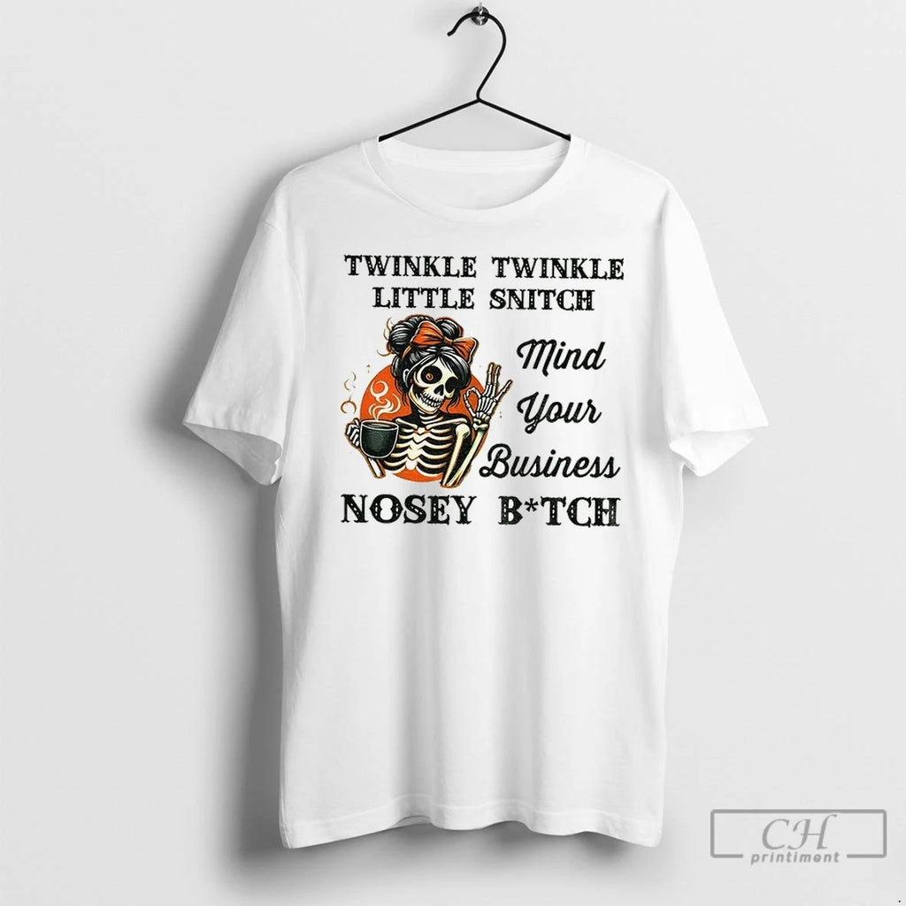 Premium Skeleton Twinkle Twinkle Little Snitch Mind Your Business Nosey Bitch